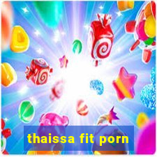 thaissa fit porn